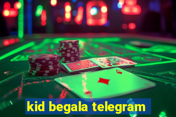 kid begala telegram